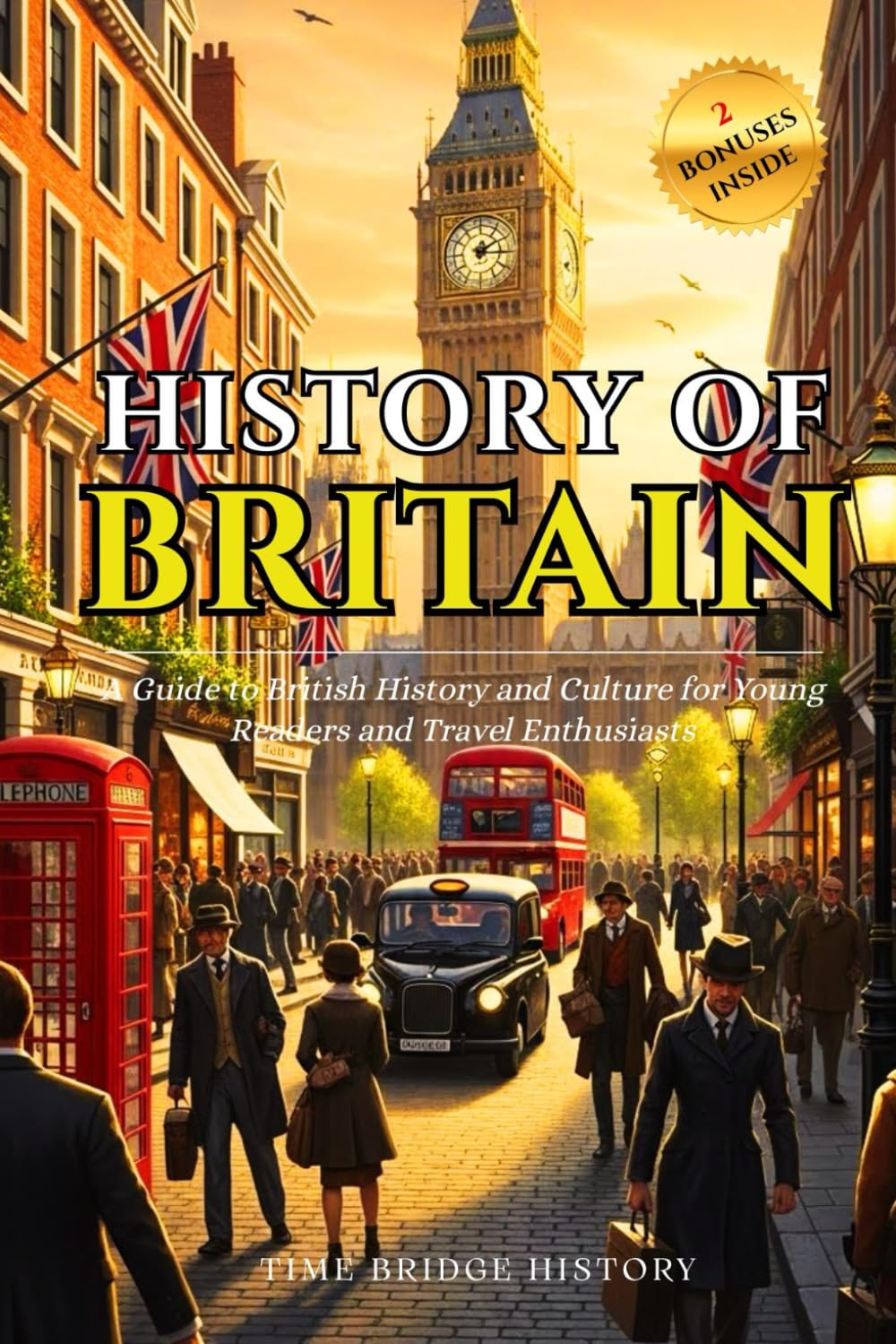 History of Britain: A Guide to British History and Culture for Young Readers and Travel Enthusiasts | Fun Facts About Britain (History Bridge Collection)