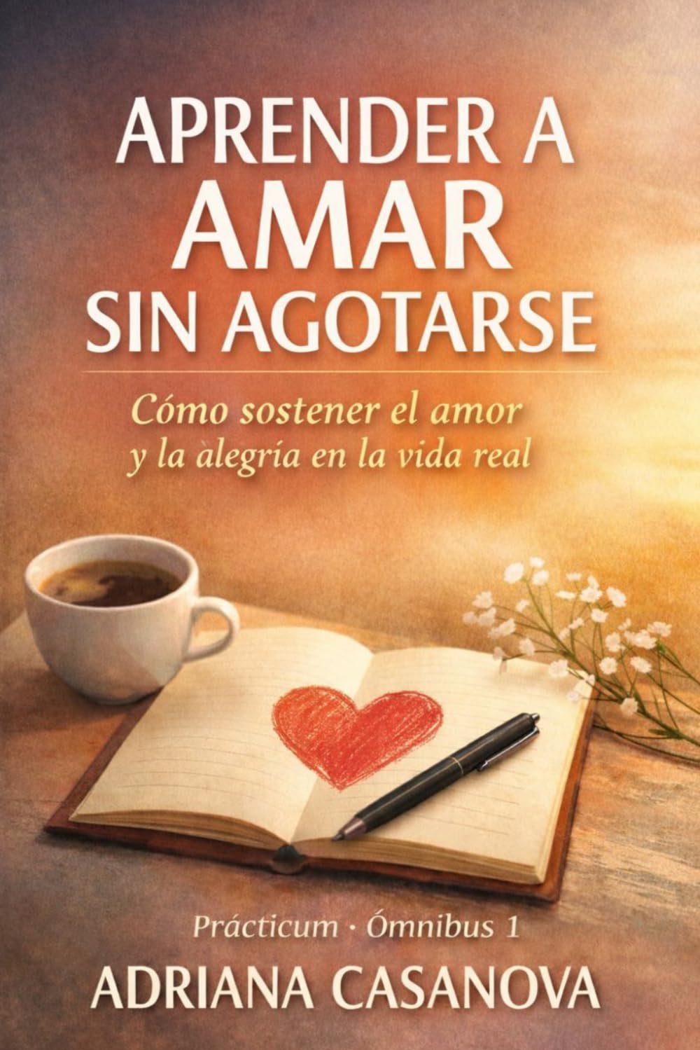 Aprender a amar sin agotarse: Cómo sostener el amor y la alegría en la vida real: 5 (Amar sin idealizar)