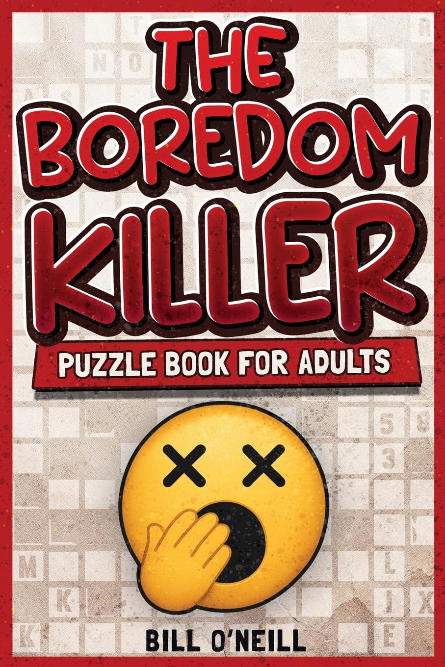 Boredom Killer Puzzle Book for Adults by Bill O'Neill: 100+ Brain Games, Crosswords, Sudoku, Logic Puzzles & Trivia