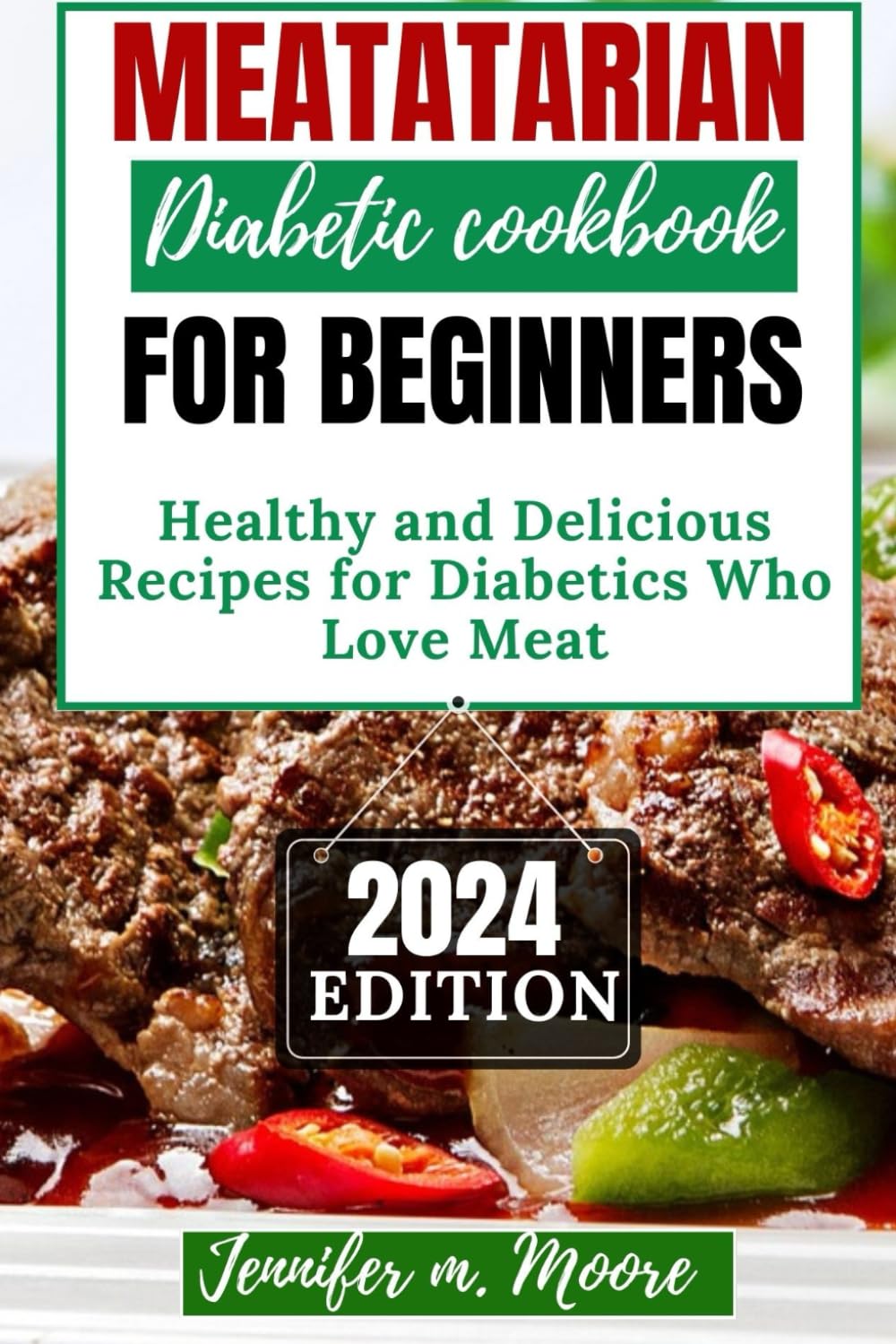 Meatatarian Diabetic cookbook for beginners: Healthy and Delicious Recipes for Diabetics Who Love Meat