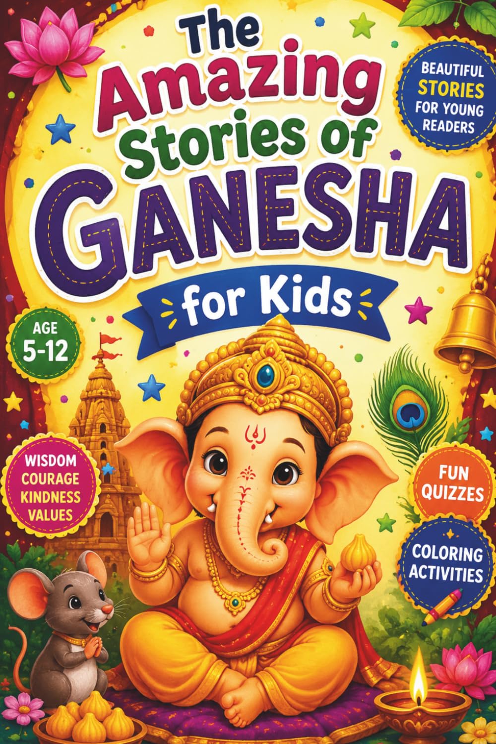 The Amazing Stories of Ganesha for Kids: Beautiful Tales of Lord Ganesha, Hindu Mythology, Ancient India, Festivals, Wisdom, Courage, Kindness, ... and Inspiring Adventures for Young Readers