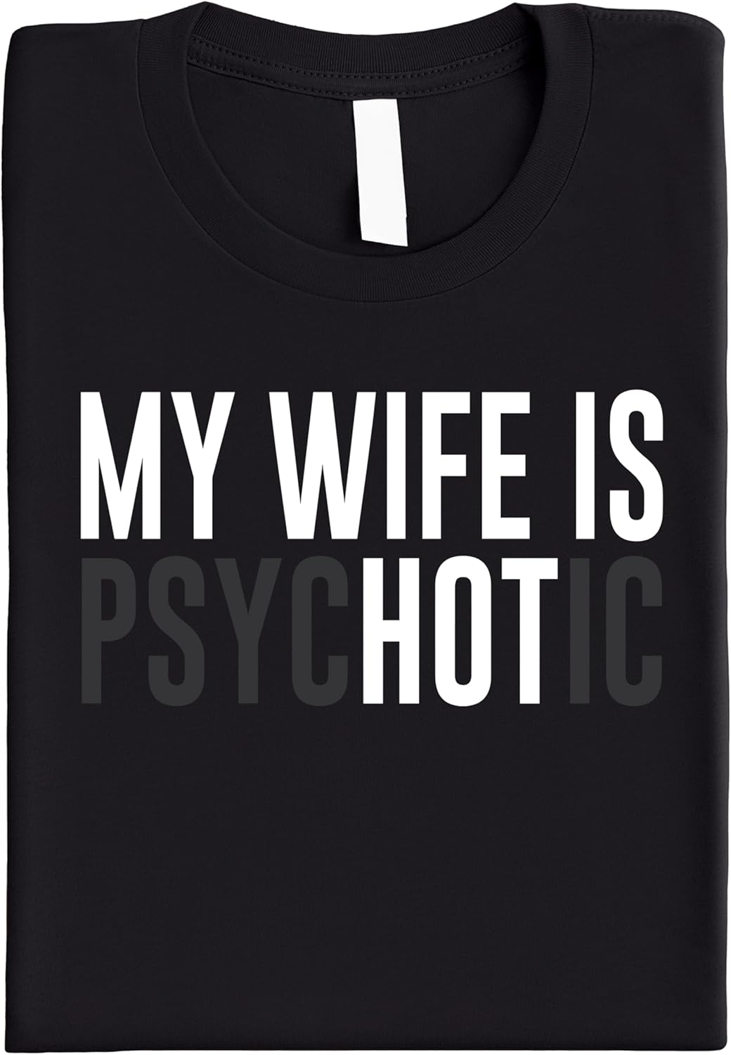My Wife is Psychotic Shirt for Men Funny Wife is Hot Graphic Tee for Husband - Image 4