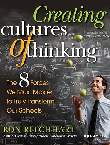 Creating Cultures of Thinking: The 8 Forces We Must Master to Truly Transform Our Schools: The 8 Forces We Must Master to Truly Transform Our Schools
