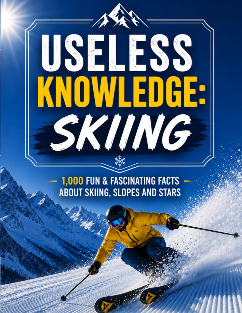 Useless Knowledge: Skiing: 1,000 exciting & funny facts about skiing, slopes and stars | The perfect gift for a birthday or Christmas (1,000 astonishing facts)