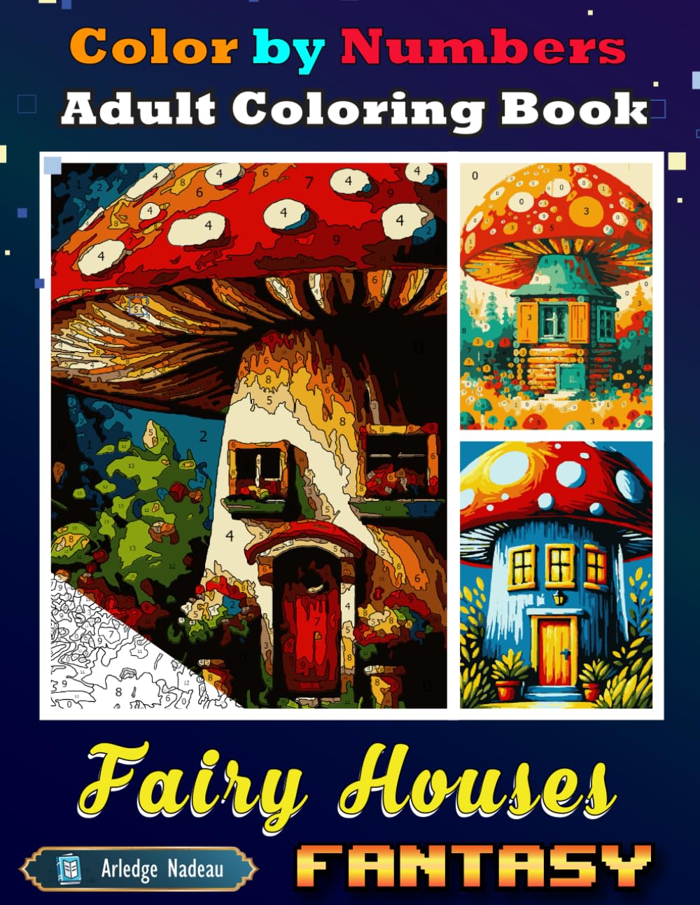 Fantasy Fairy Houses Color By Numbers Adult Coloring Book: Activity Drawing Magic Mushroom Home for Adults Relaxation and Stress Relief