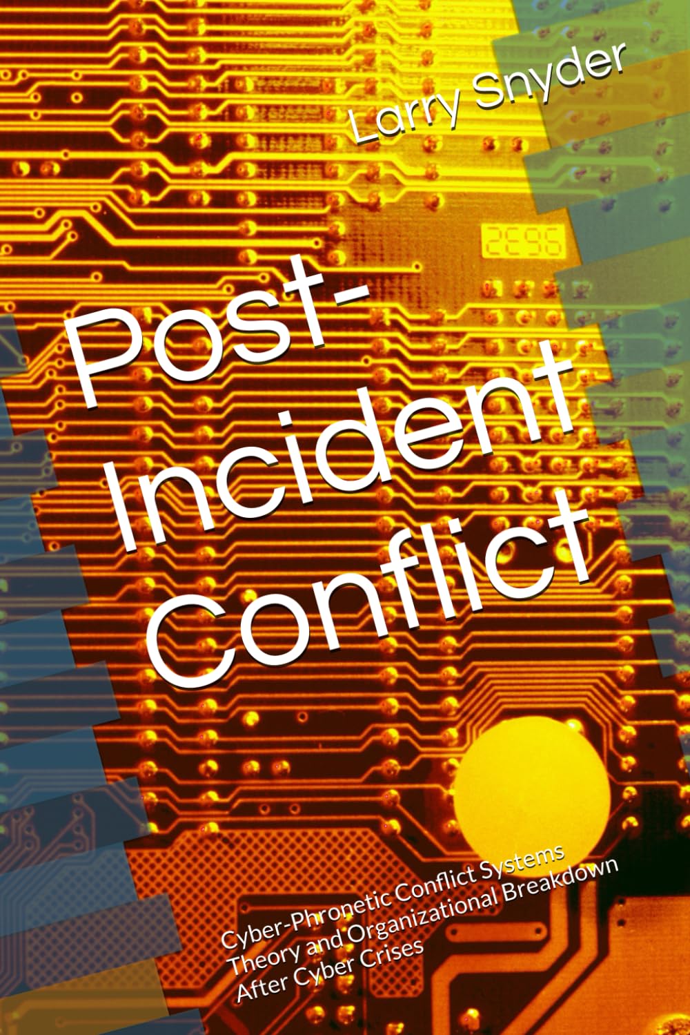 Post-Incident Conflict: Cyber-Phronetic Conflict Systems Theory and Organizational Breakdown After Cyber Crises