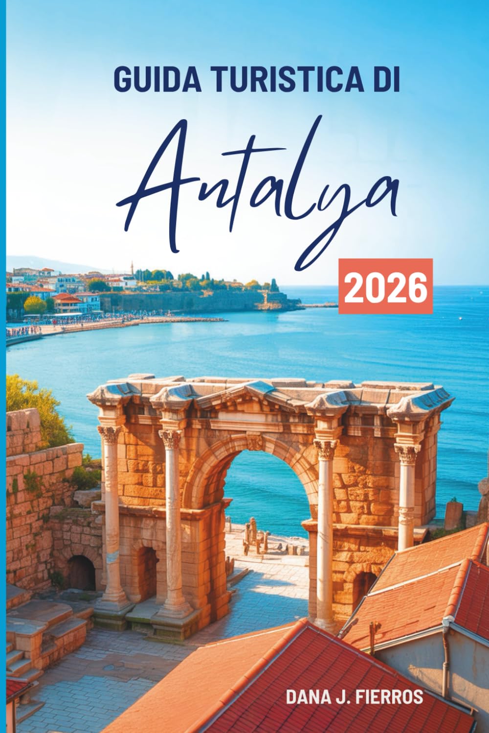 GUIDA TURISTICA DI Antalya 2026: "Alla scoperta della costa turchese della Turchia"