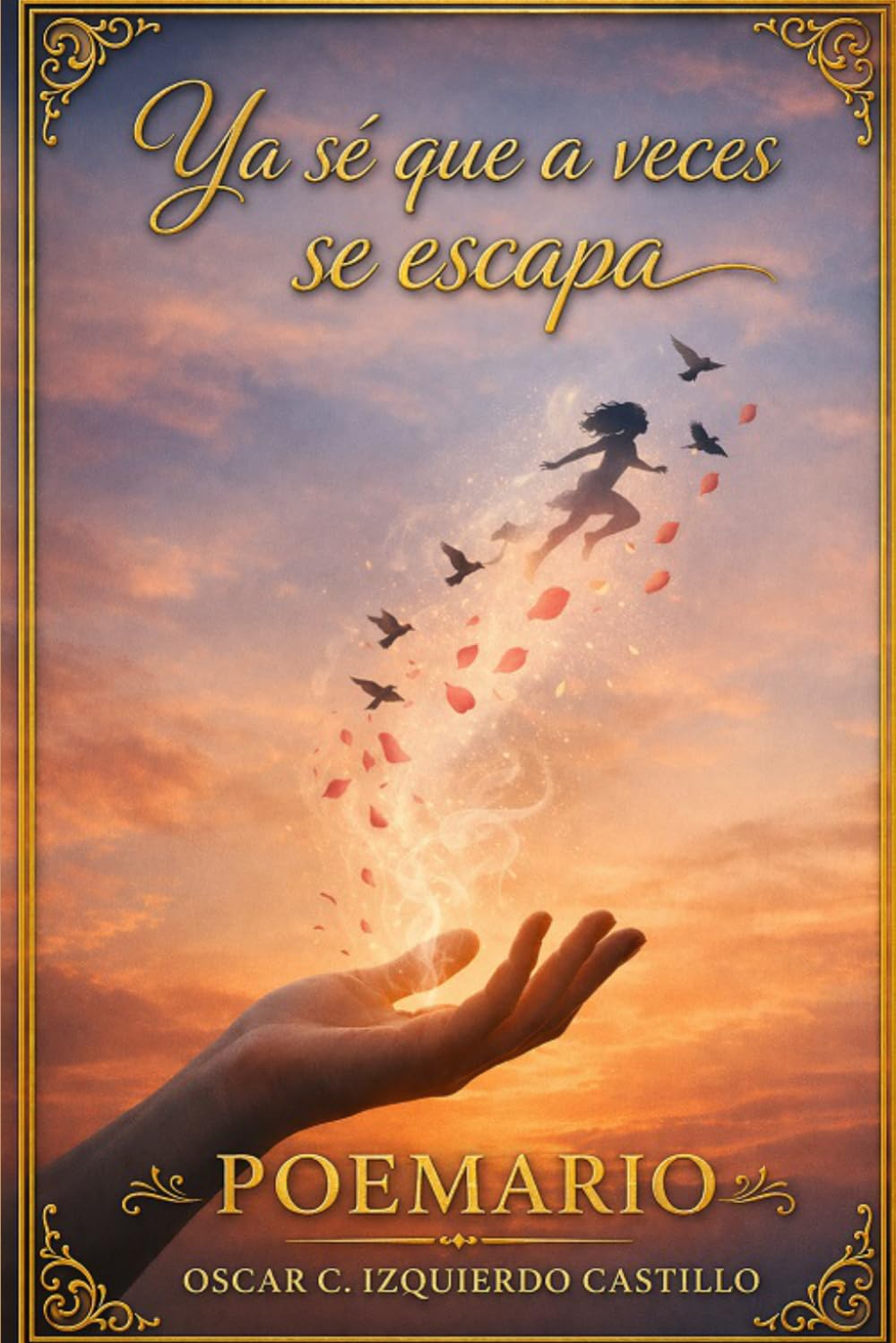 Ya sé que a veces se escapa: Poemas sobre el amor, la ausencia y lo que nunca deja de sentirse