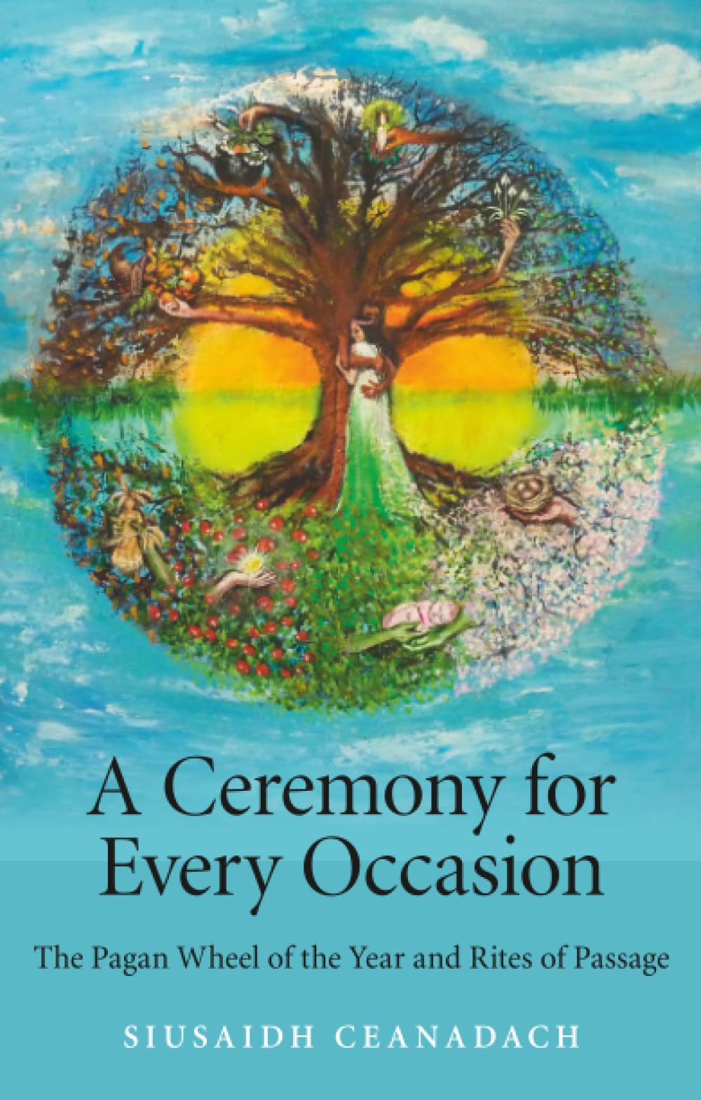 Ceremony for Every Occasion: The Pagan Wheel of the Year and Rites of Passage