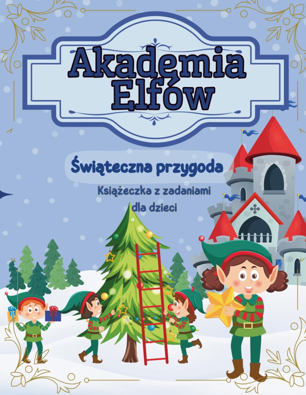 Akademia Elfów: Świąteczna Przygoda: Wspaniała książka z przygodami, Magia Świat dla dzieci w wieku 4-8. Koloruj i wykonuj misję.