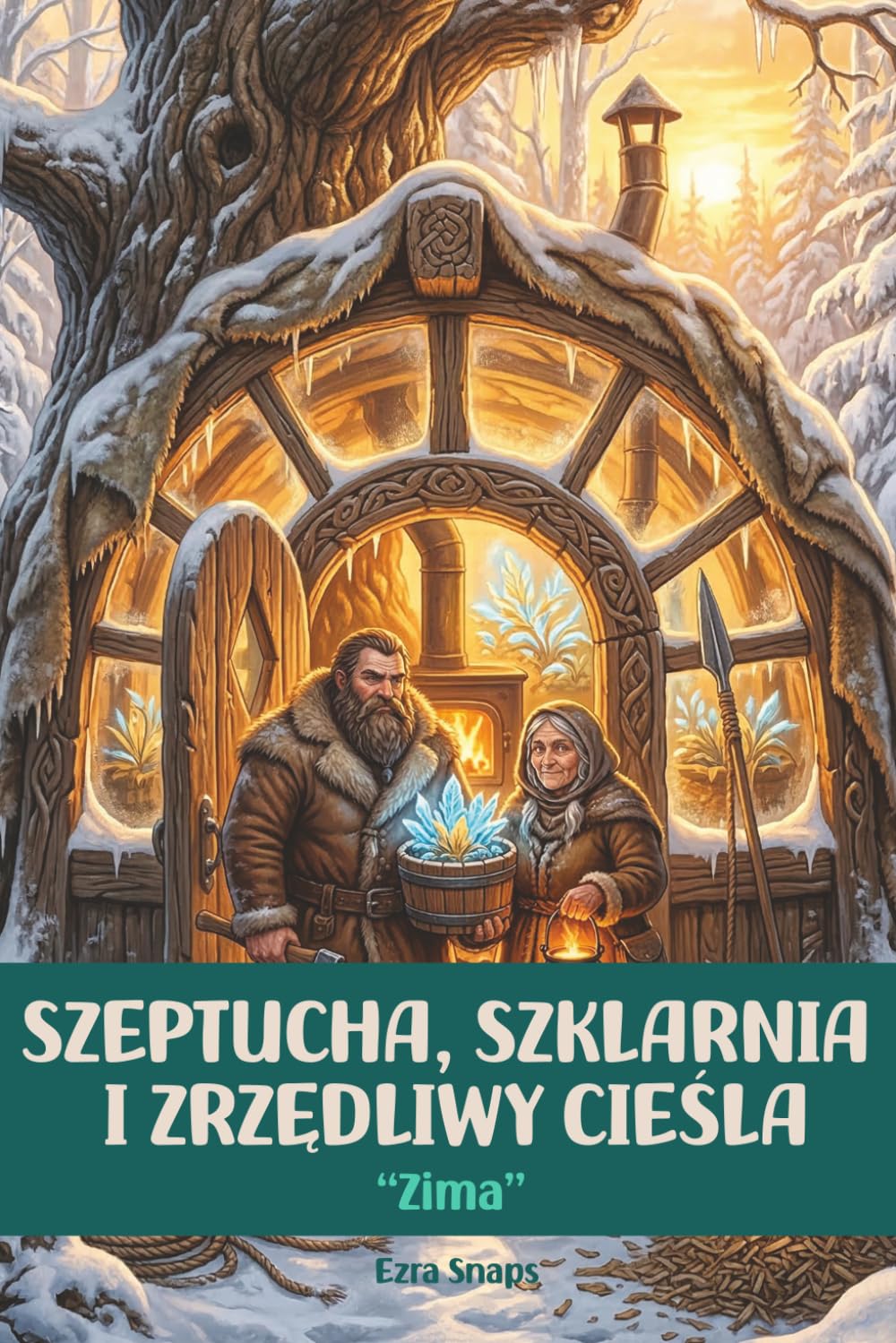 Szeptucha, Szklarnia i Zrzędliwy Cieśla: Zima: Słowiańskie cozy fantasy. Magia dębowego kowadła, przetrwanie mrozów i walka o dom. Tom 4
