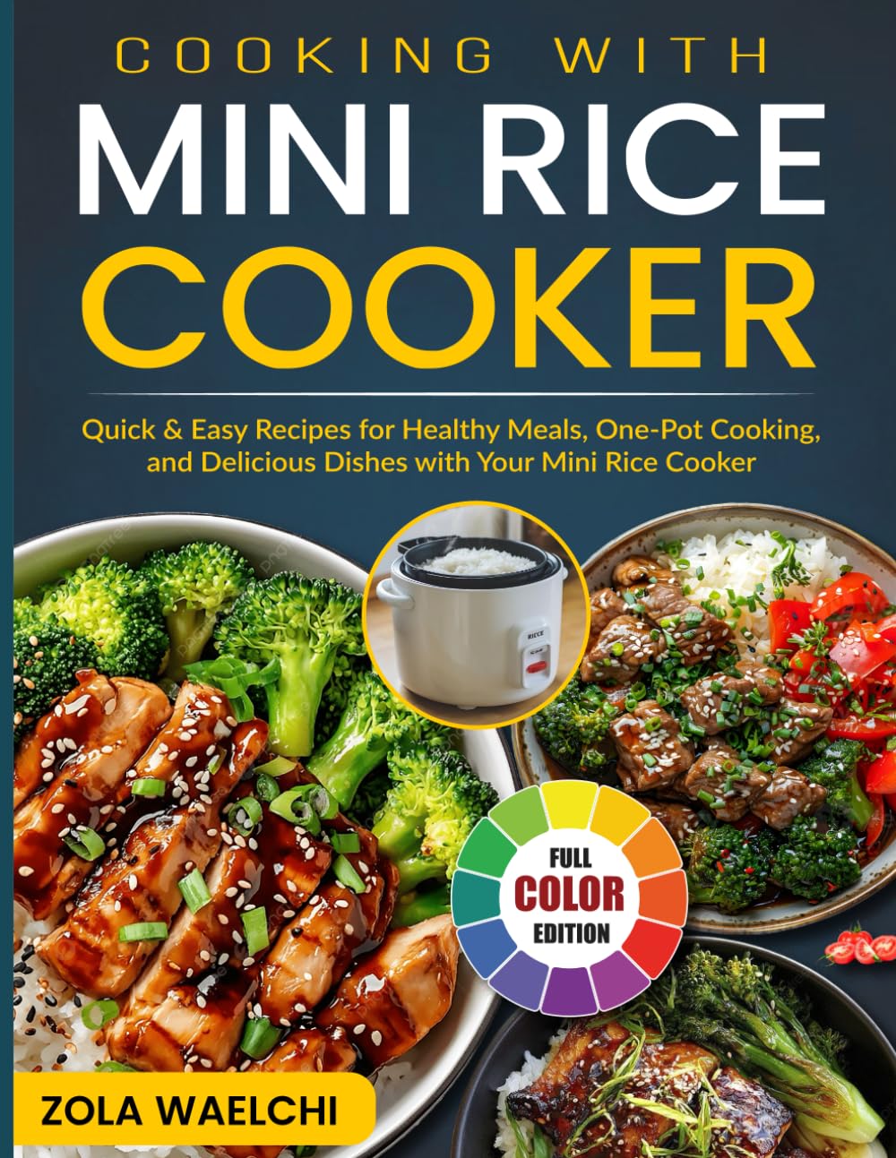 Cooking with Mini Rice Cooker: Quick & Easy Recipes for Healthy Meals, One-Pot Cooking, and Delicious Dishes with Your Mini Rice Cooker