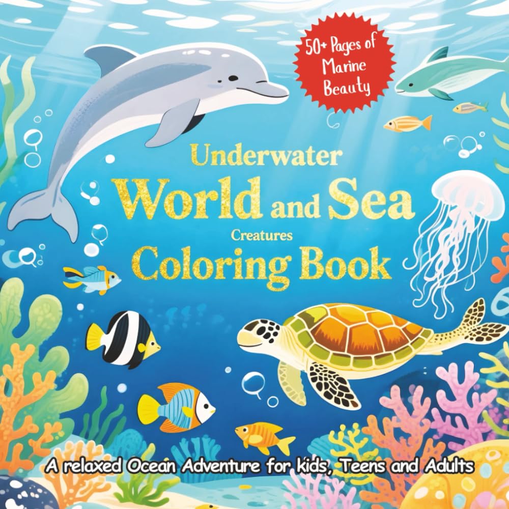 Underwater World and Sea Creatures Colouring Book: 50 Relaxing Ocean Scenes Featuring Dolphins, Turtles, Sharks & Coral Reefs | Fun, Mindful & ... Life Coloring Pages for Kids, Teens & Adults