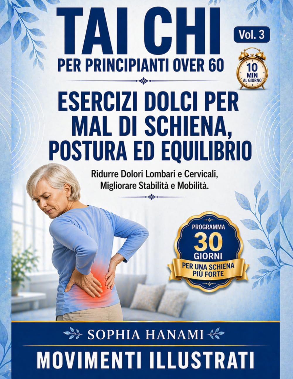 Tai Chi per Principianti Over 60: Esercizi Dolci per Mal di Schiena Postura ed Equilibrio: Ginnastica Dolce per Anziani Ridurre Dolori Lombari e Cervicali Programma 30giorni Routine 10minuti al Giorno