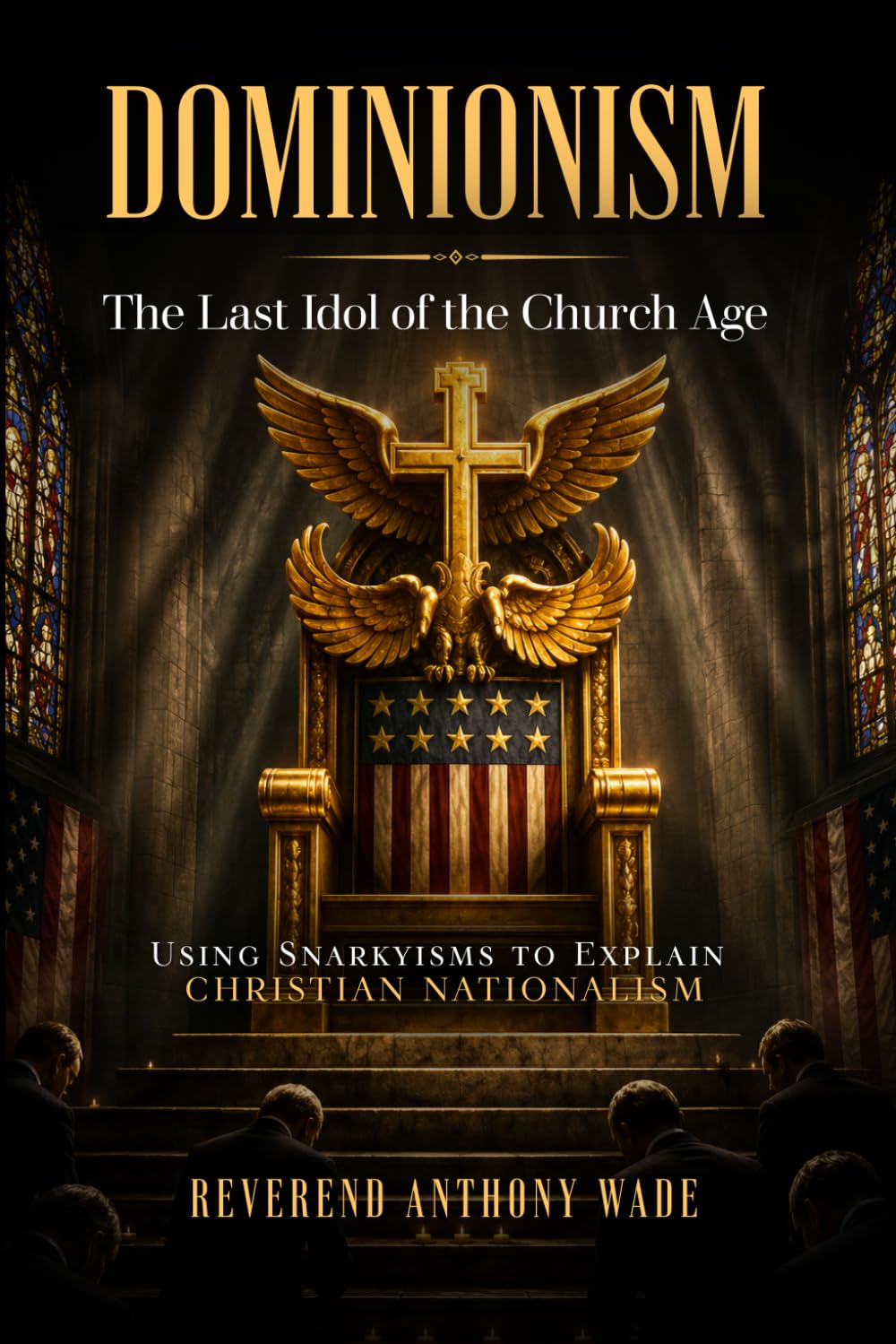Dominionism: The Last Idol of the Church Age