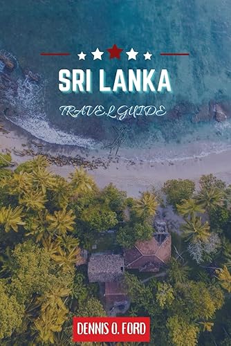 Sri lanka travel guide 2023 Exploring the Treasures of Sri Lanka A Comprehensive Travel Guide to Colombo, Jaffna, Galle, Kandy, Mirissa, Sigiriya,