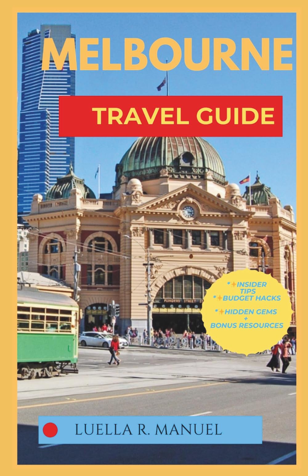 Melbourne Travel Guide: Explore Melbourne On A Budget: Experience The World Most Livable City, Without Overspending