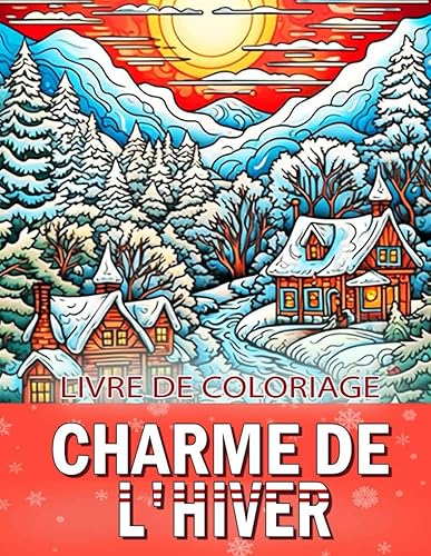 Livre De Coloriage Charme De L'Hiver: Un livre de coloriage pour adultes mettant en avant le charme de l'hiver, de magnifiques scènes de Noël pour soulager le stress et se détendre.