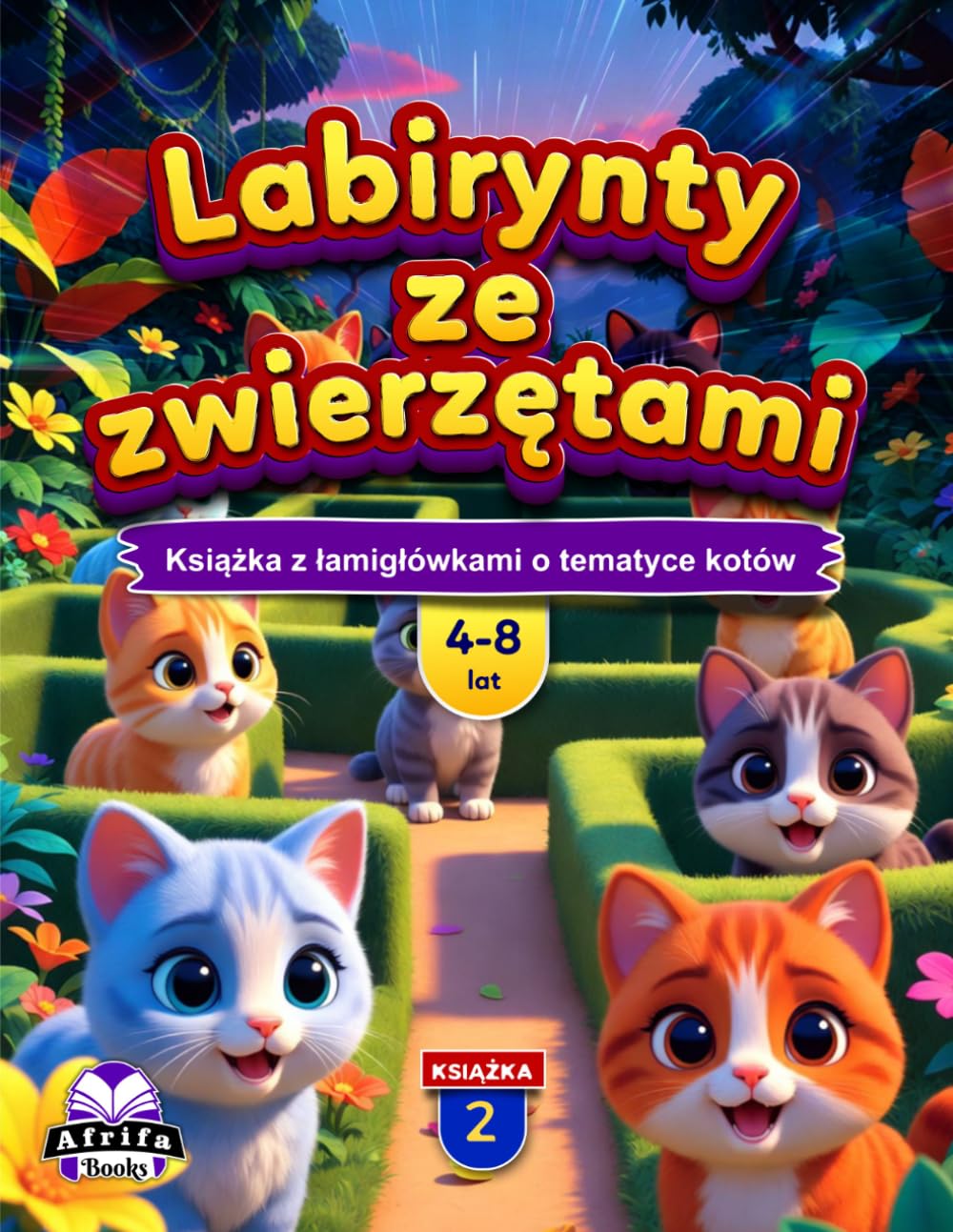 Labirynty ze zwierzętami dla dzieci w wieku 4-8 lat: ponad 50 uroczych labiryntów ze zwierzętami, aktywności rozwijające mózg i zabawne wyzwania dla ... 2: Książka z łamigłówkami o tematyce kotów