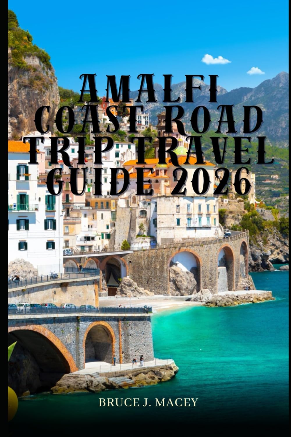 AMALFI COAST ROAD TRIP TRAVEL GUIDE 2026 (Journey Chronicles 2025)