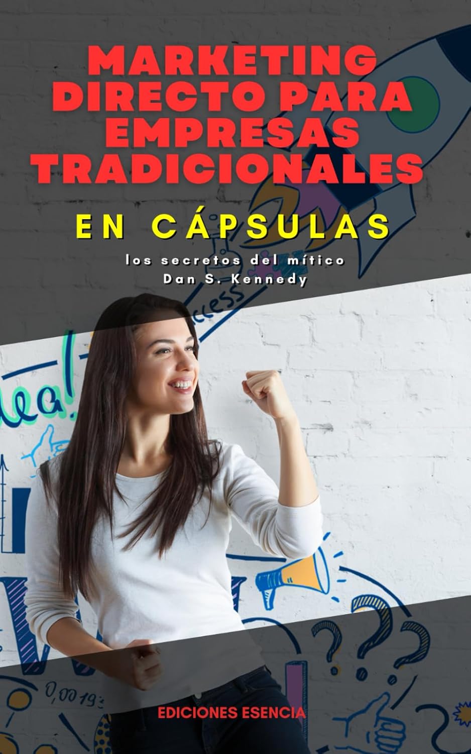 Marketing directo para empresas tradicionales, En Cápsulas: los secretos del mítico Dan S. Kennedy
