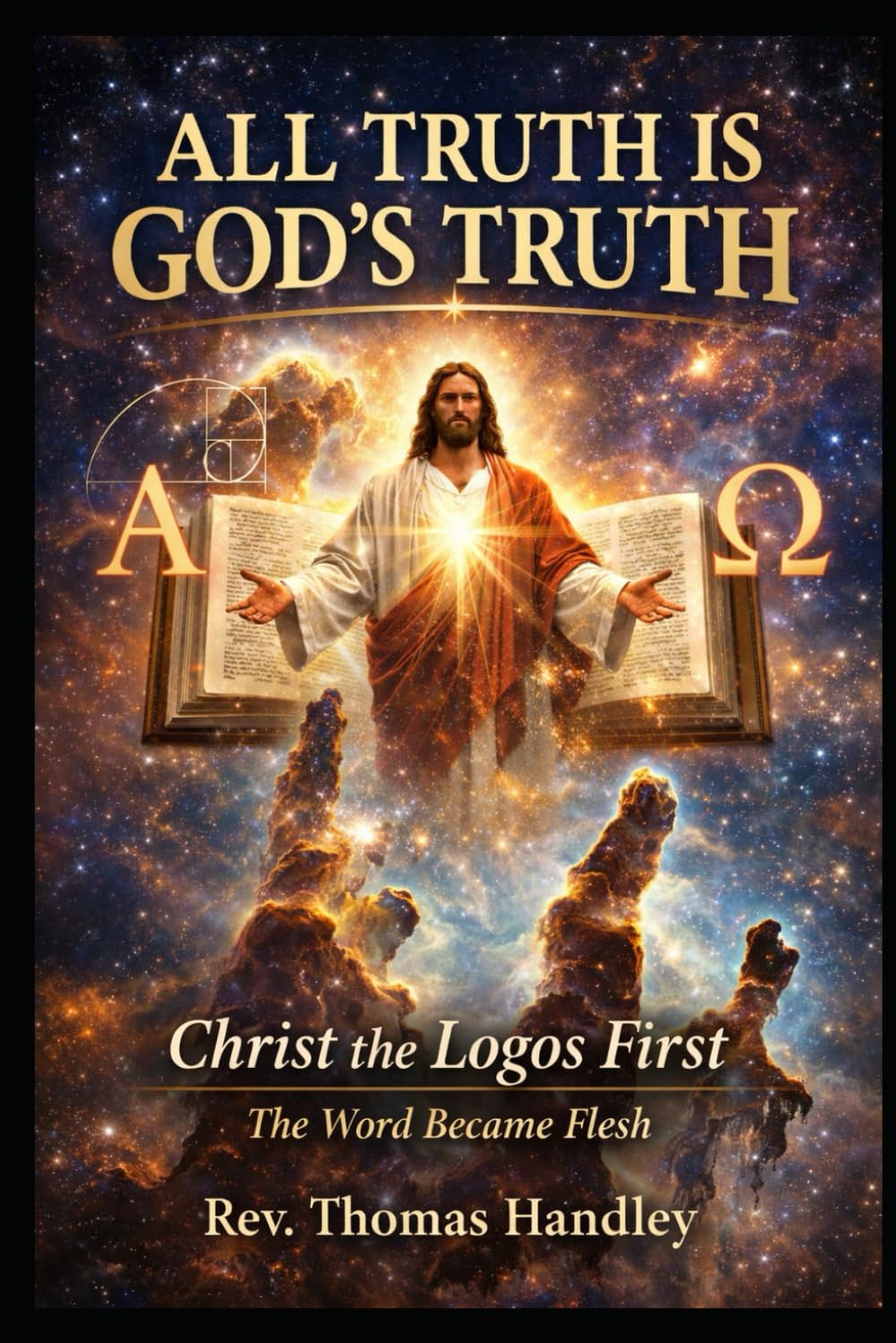 All Truth Is God’s Truth Christ the Logos First - The Word Became Flesh