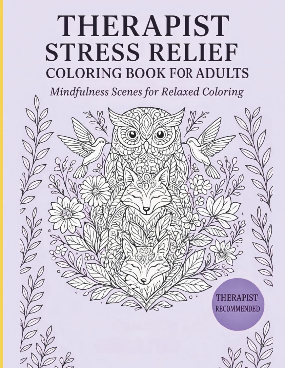 Therapist Stress Relief Coloring Book For Adults: Mindfulness scenes for Relaxed Coloring, 50 Anxiety & Mental Health Coloring designs, for Adults & … Flowers, Mandalas & others for easy coloring.