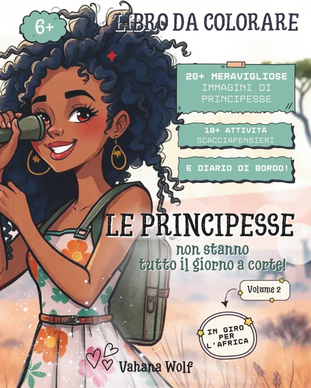 "LE PRINCIPESSE NON STANNO TUTTO IL GIORNO A CORTE! VOLUME 2: IN GIRO PER L’AFRICA". Libro da colorare di Principesse con 20 bellissime ... Bordo. Per bambine e bambini da 6 a 10 anni.