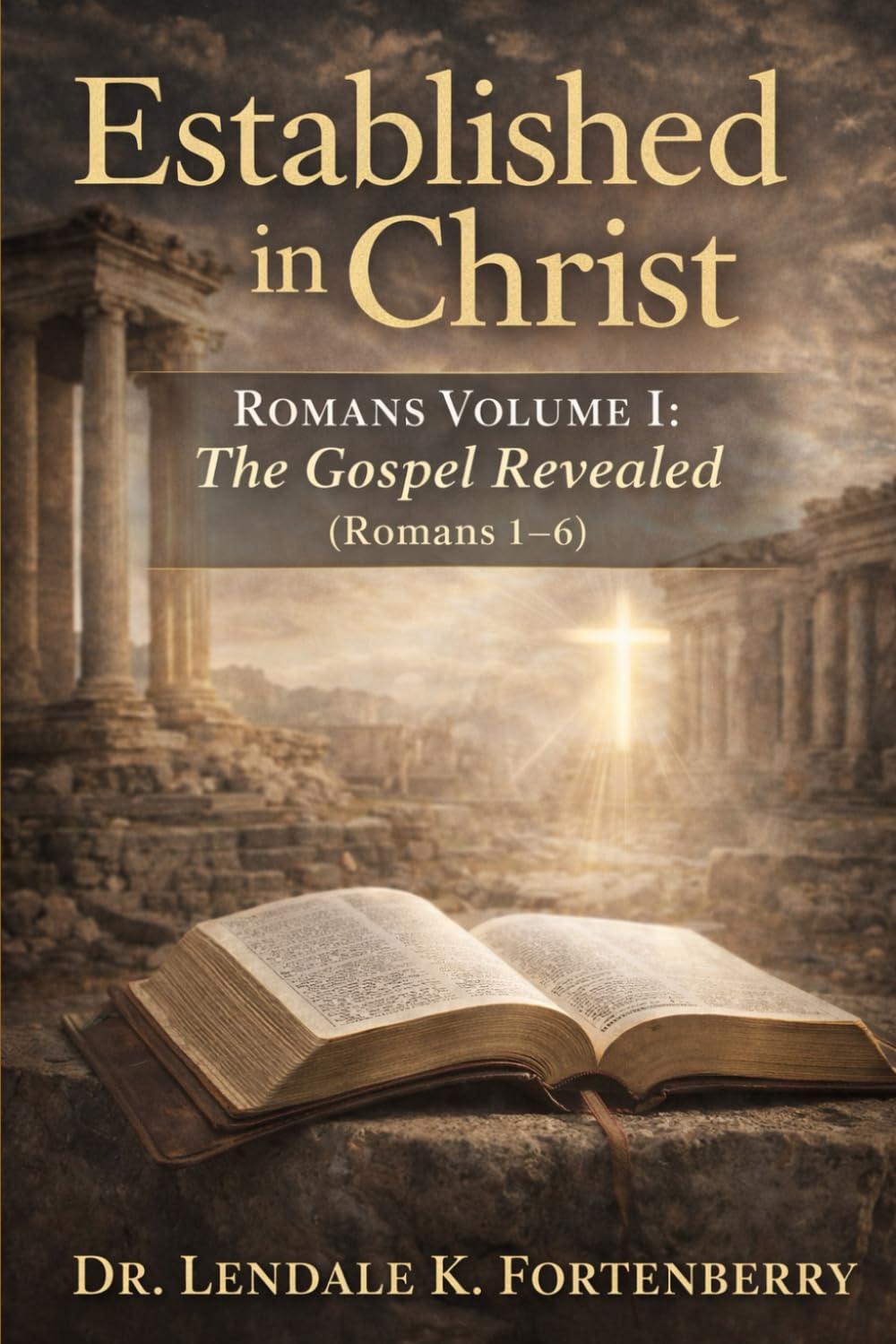 Established in Christ: Romans Volume I: The Gospel Revealed (Romans 1–6)