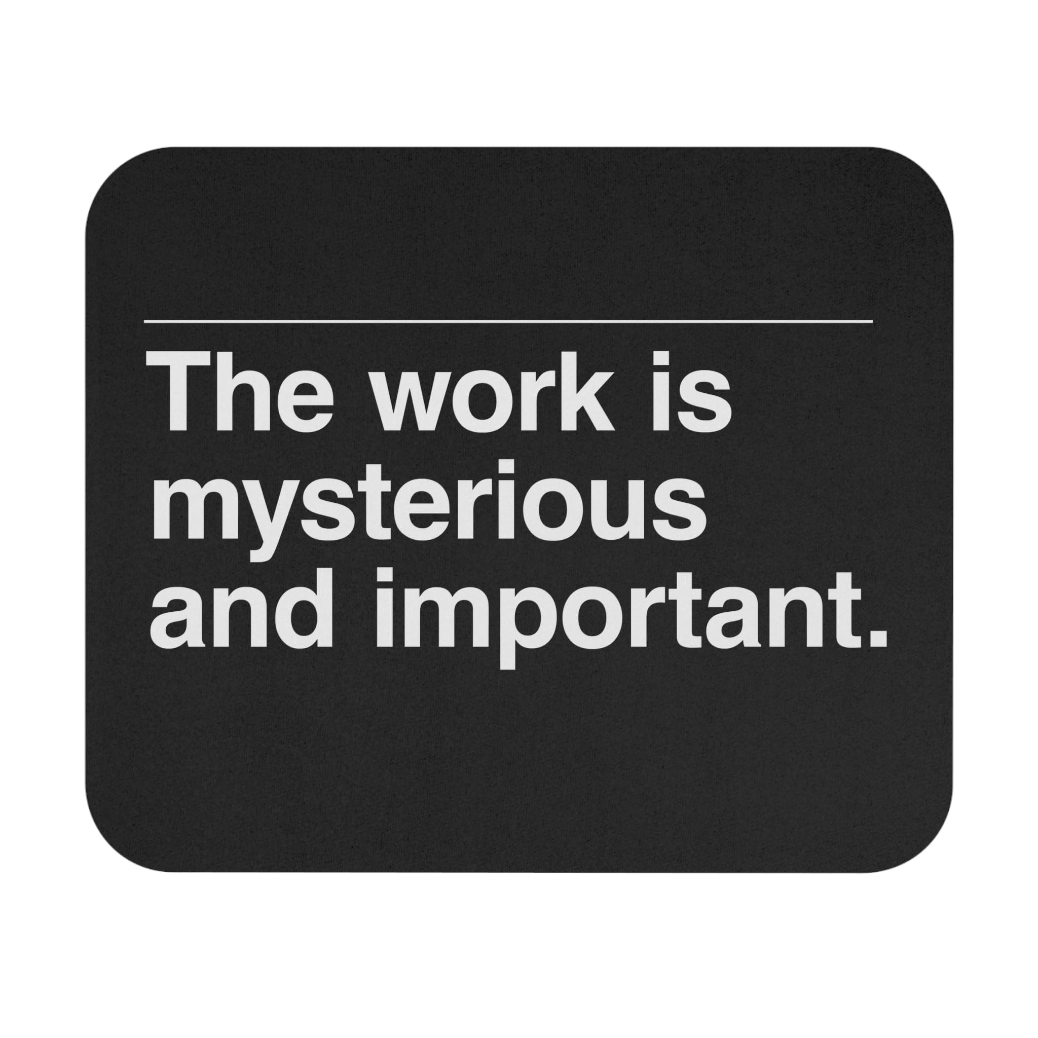 The Work is Mysterious and Important Mousepad - TV Show Reference Gift for Coworkers and Bosses