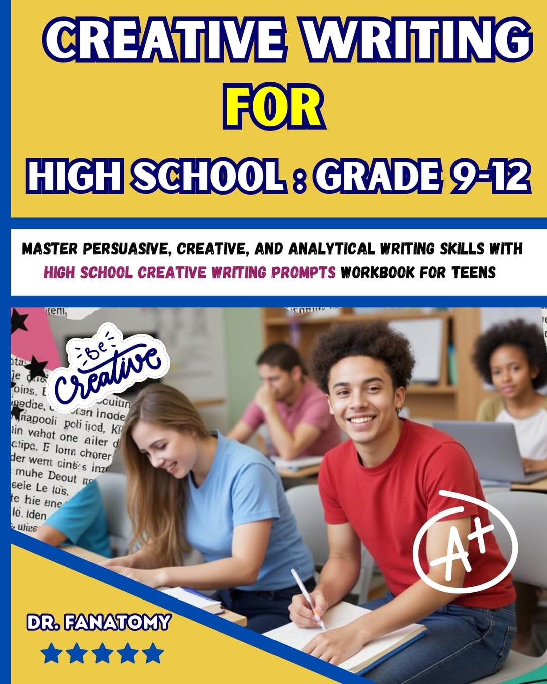 Creative Writing for High School: Master Persuasive, Creative, and Analytical Writing Skills with High School Creative Writing Prompts Workbook for teens