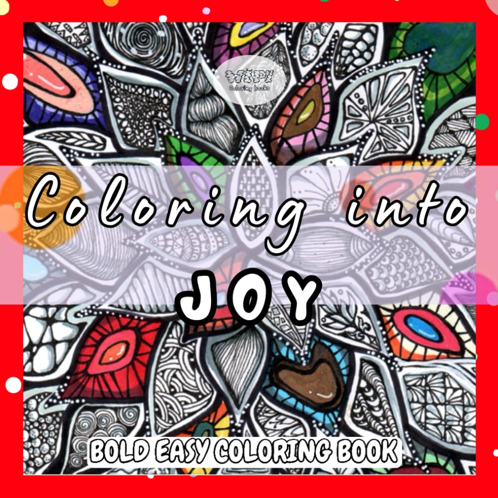 Coloring into Joy: drawing and coloring book, tangle and doodle for stress relief.