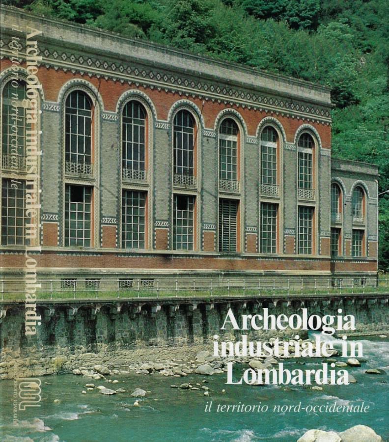 Archeologia industriale in Lombardia vol. 3. Il territorio nord-occidentale.