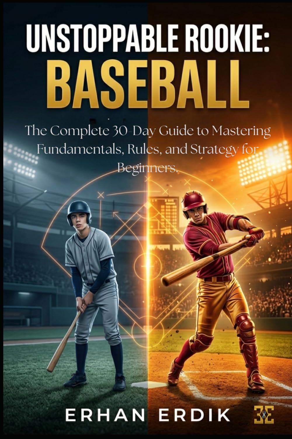 UNSTOPPABLE ROOKIE: BASEBALL: The Complete 30-Day Guide to Mastering Fundamentals, Rules, and Strategy for Beginners