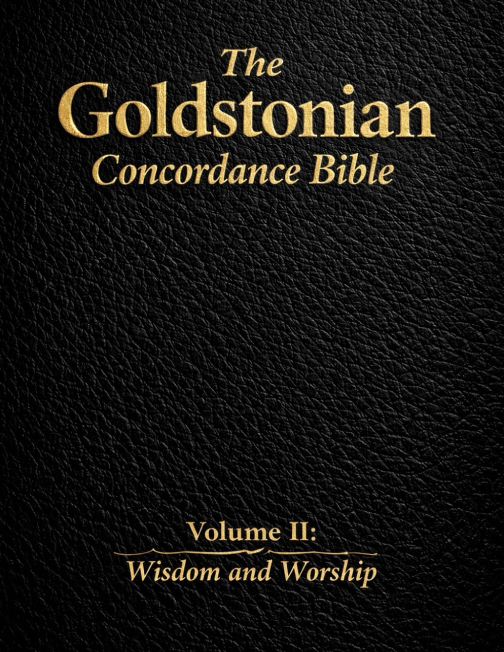The Goldstonian Concordance Bible - Vol. II: Wisdom and Worship (The Goldstonian Concordance Bible Series I (6 Volumes))