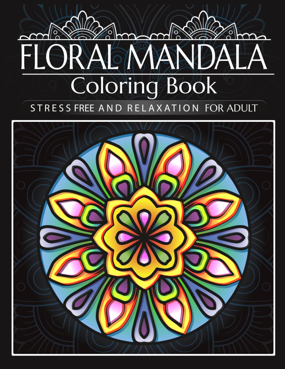 Floral Mandala Coloring Book: Beautiful Floral Mandalas Coloring Book For Stress Relief, Relaxation, and Mindfulness