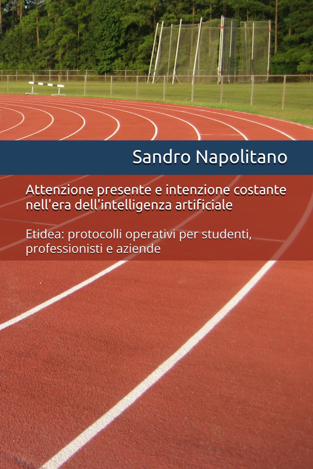 Attenzione presente e intenzione costante nell'era dell'intelligenza artificiale: Etidea: protocolli operativi per studenti, professionisti e aziende: ... e Te: Struttura Organizzata in tempo reale)