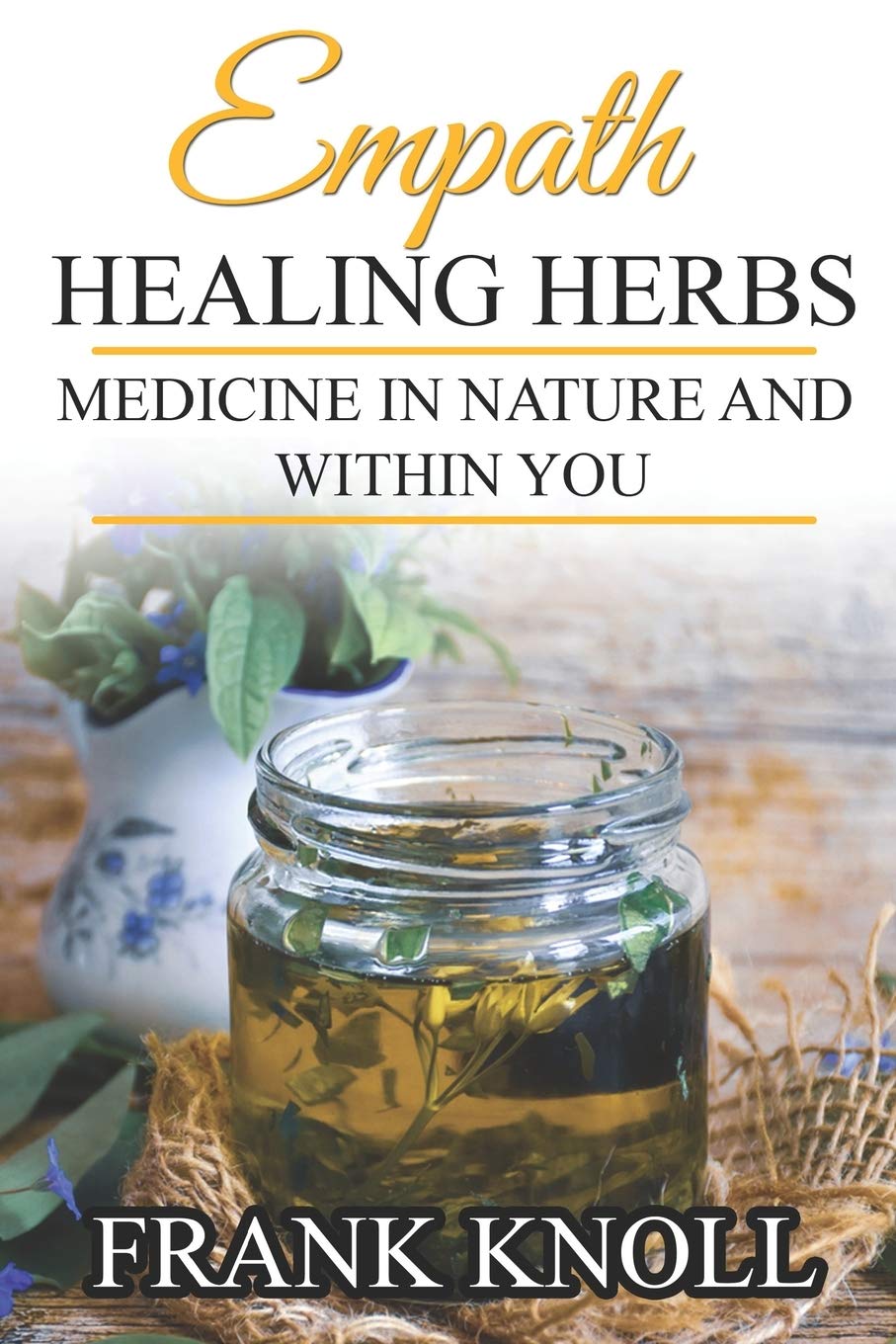 Empath Healing Herbs: Medicine in Nature and Within You: 7 (Empath and Meditation)