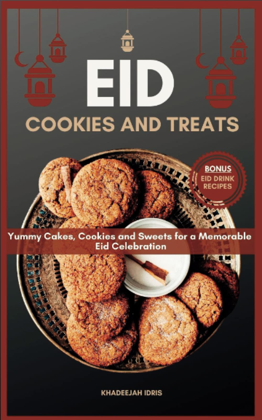 Eid Cookies and Treats: Yummy Cakes, Cookies and Sweets for a Memorable Eid Celebration