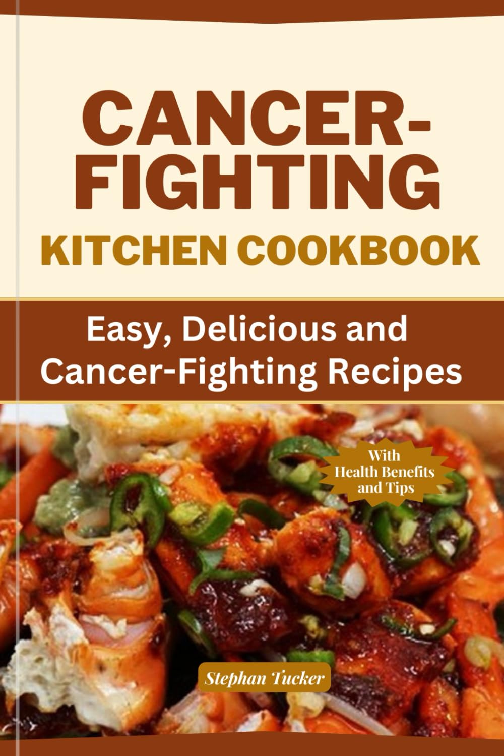 CANCER-FIGHTING KITCHEN COOKBOOK: Easy, Delicious, and Cancer-Fighting Recipes