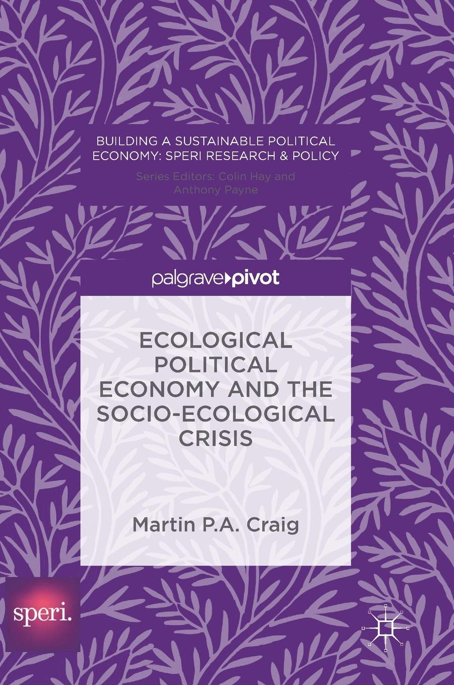 Ecological Political Economy and the Socio-Ecological Crisis (Building a Sustainable Political Economy: SPERI Research & Policy)