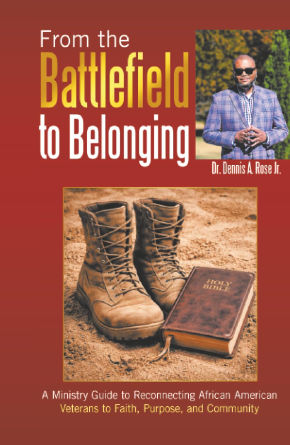 From the Battlefield to Belonging: A Ministry Guide to Reconnecting African American Veterans to Faith, Purpose, and Community