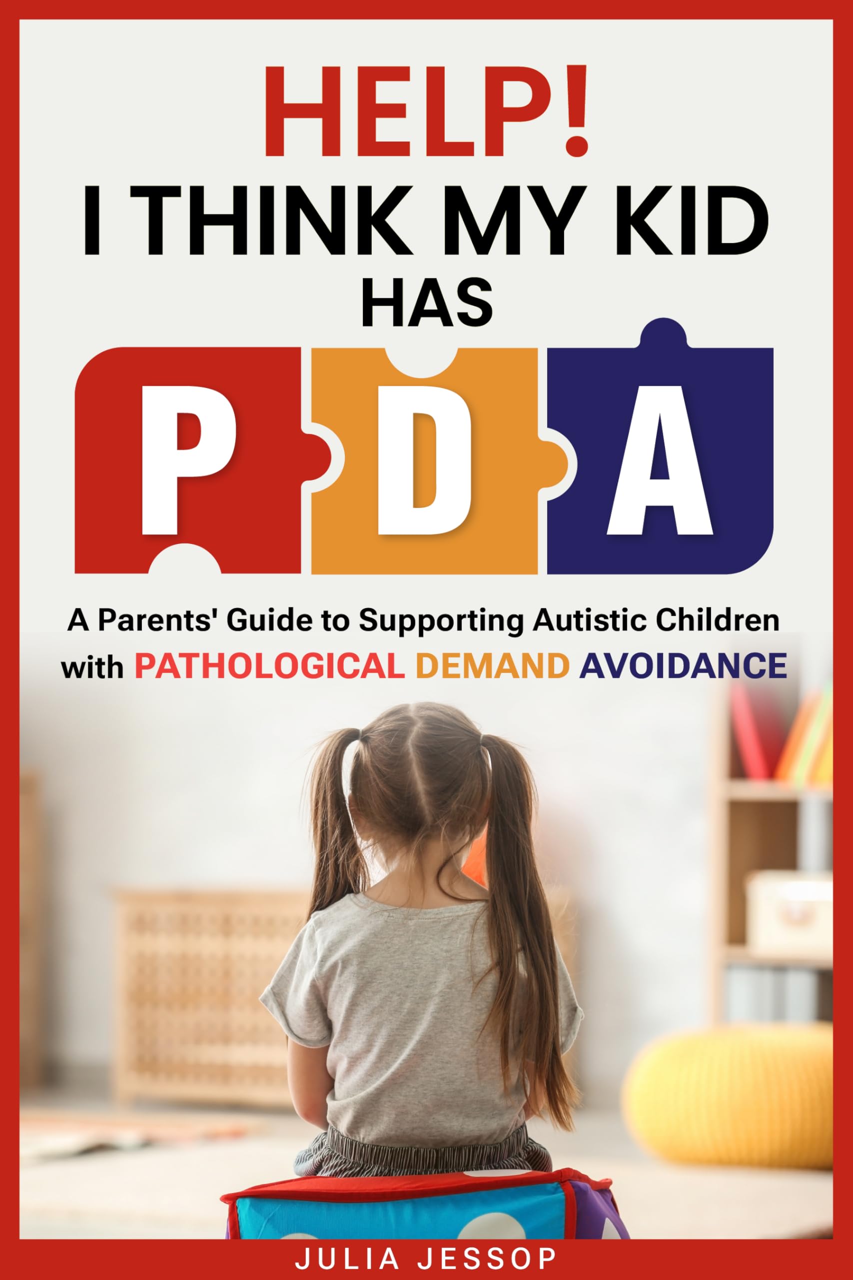 Help! I Think My Kid Has PDA: A Parents' Guide to Supporting Autistic Children with Pathological Demand Avoidance (Help for Parents)