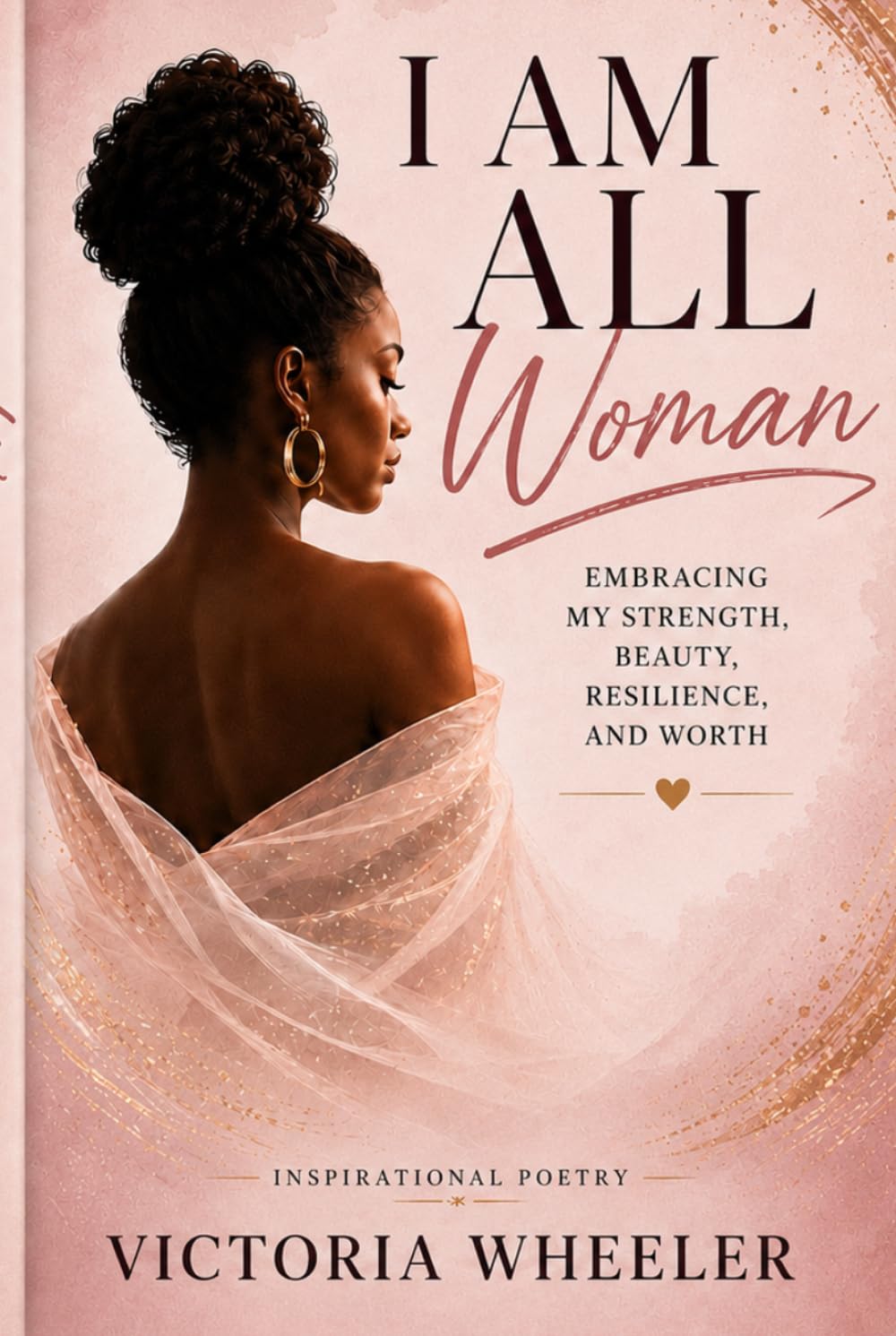 I Am All Woman: A Journey of Strength, Self-Love, and Resilience