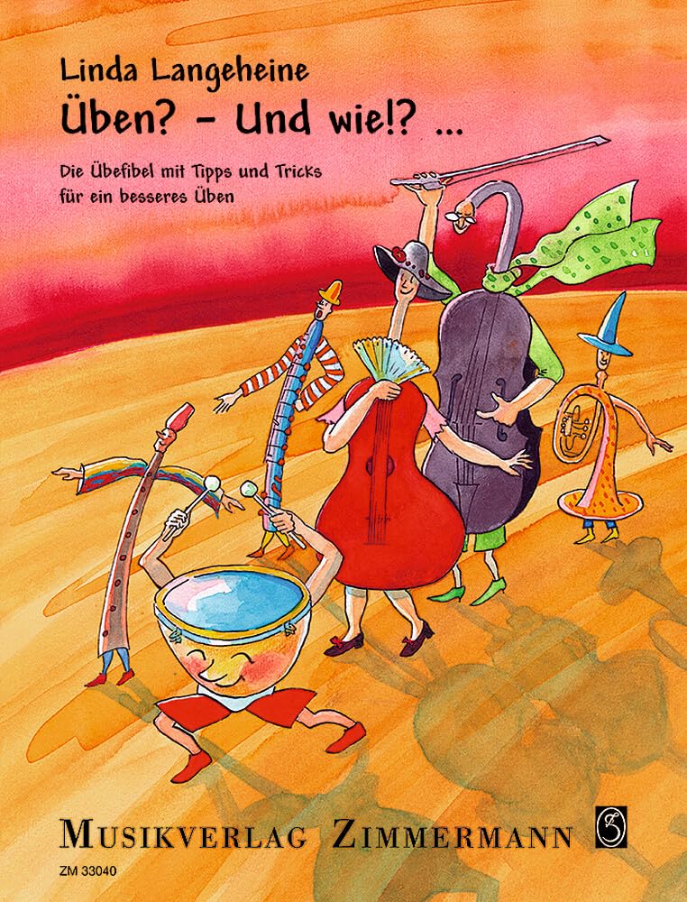 Üben? - Und wie!?...: Die Übefibel mit Tipps und Tricks für ein besseres Üben