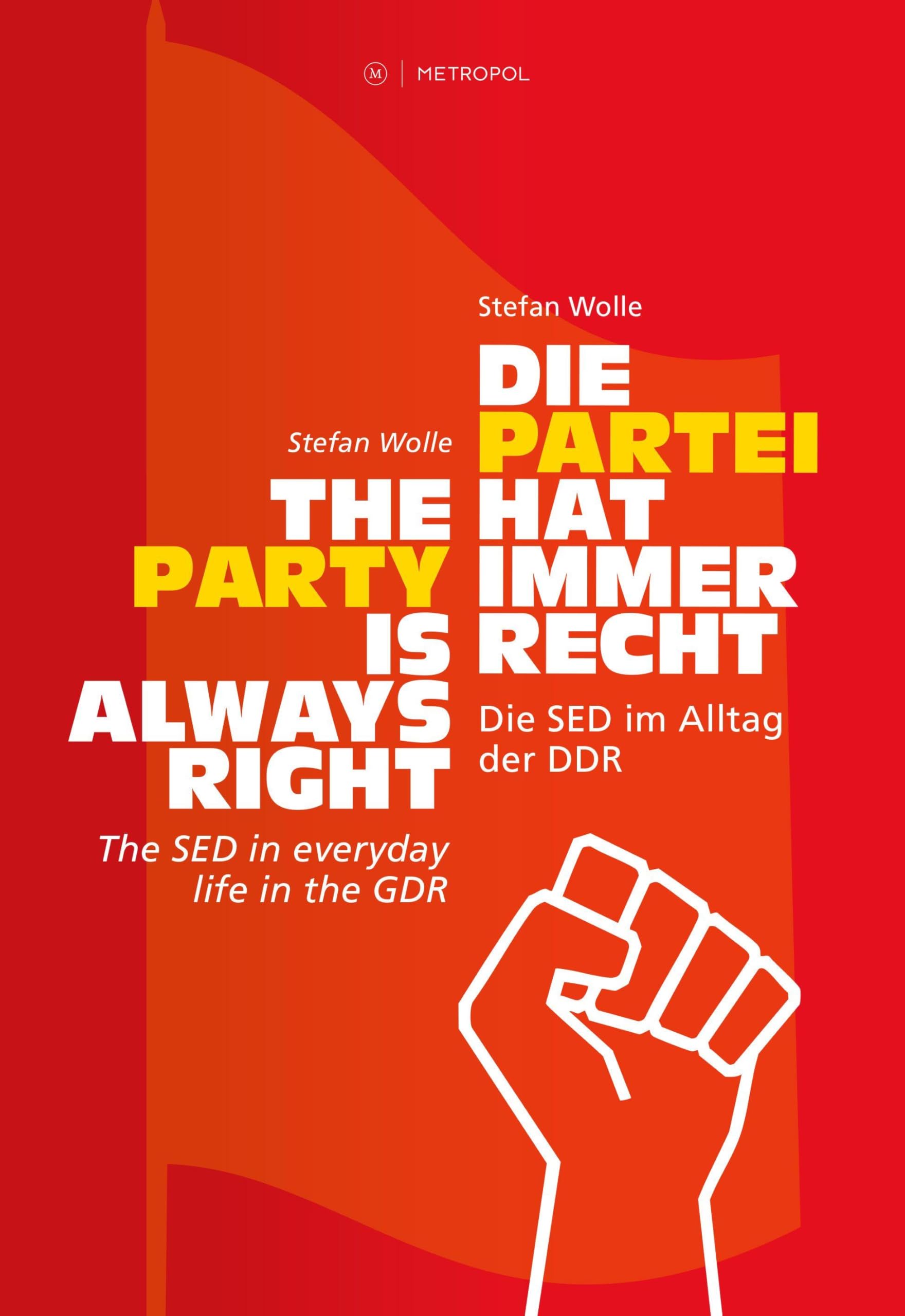 Die Partei hat immer recht / The Party is always right: Die SED im Alltag der DDR / The SED in everyday life in the GDR