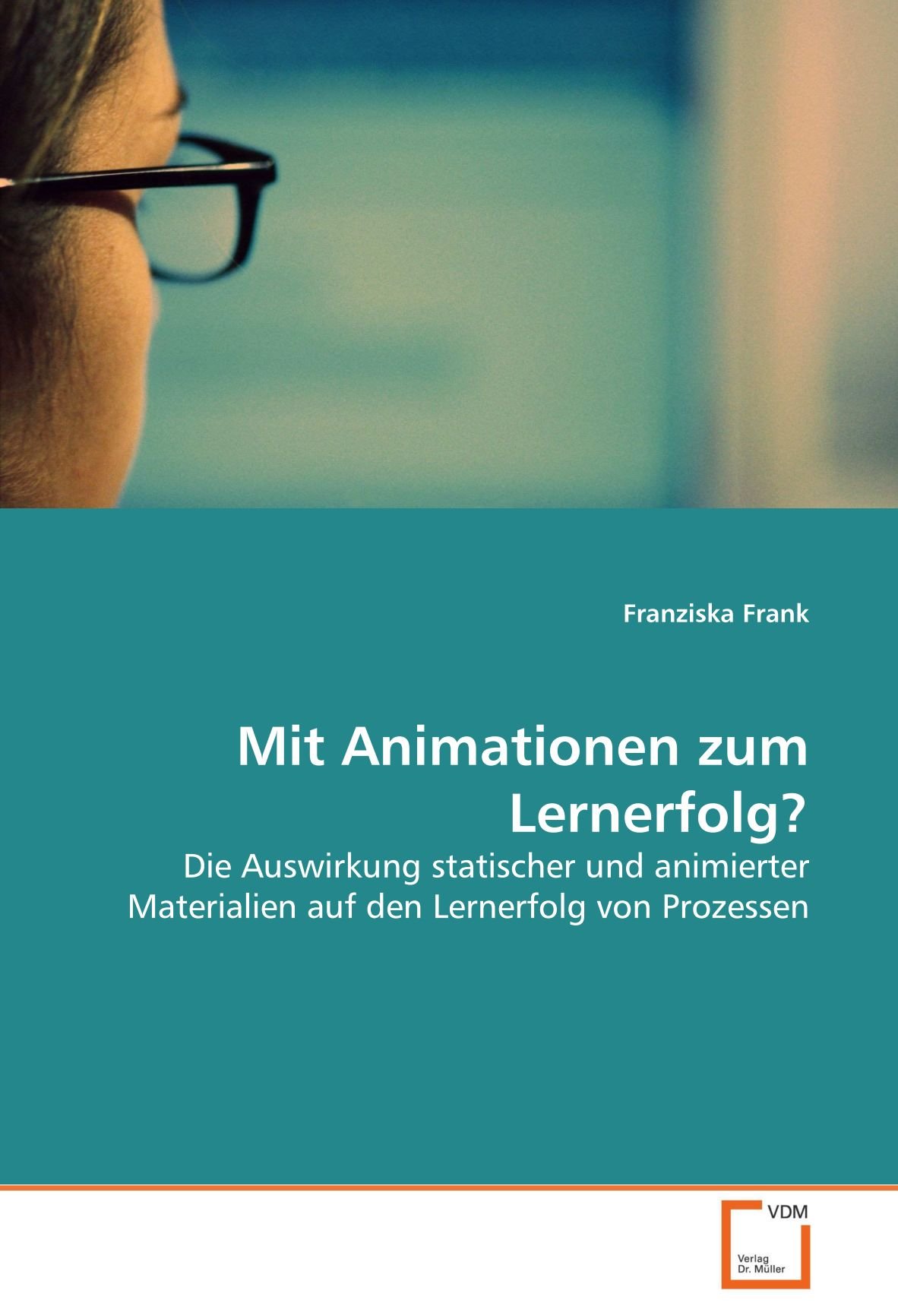 Mit Animationen zum Lernerfolg?: Die Auswirkung statischer und animierter Materialien auf den Lernerfolg von Prozessen (German Edition)