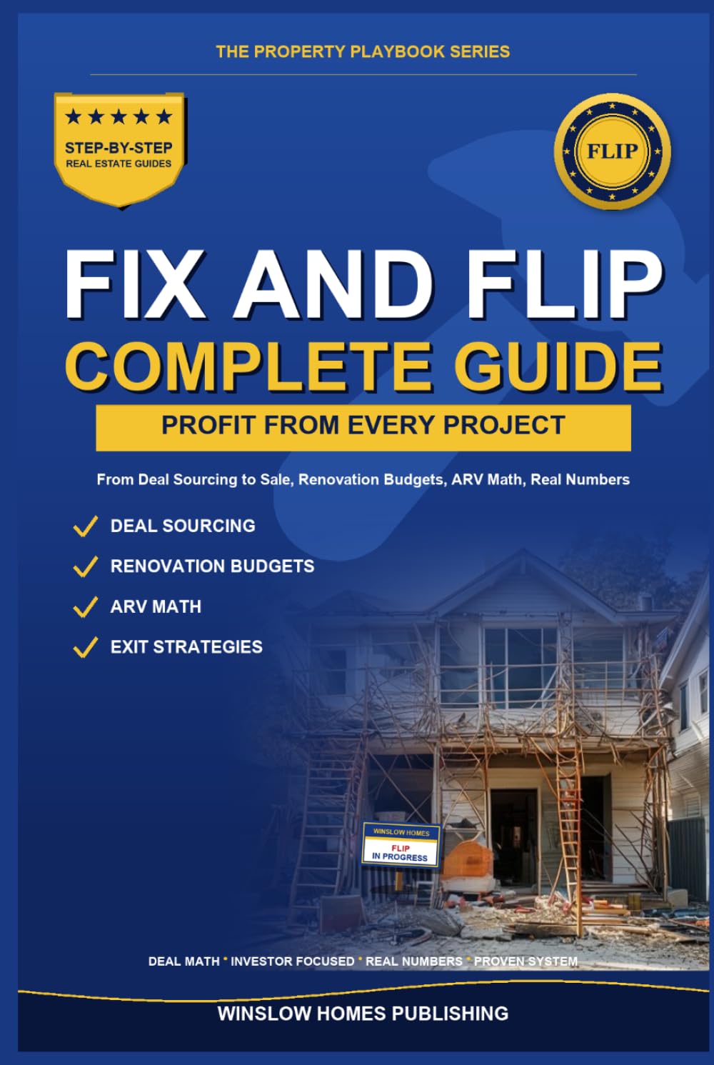 Fix and Flip Guide, The Property Playbook Series: Step by Step from Deal Sourcing to Closing the Sale, with Renovation Budgets, ARV Math, and Real ... (The Property Playbook for Investors)