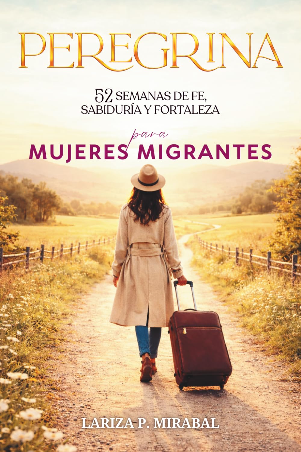 PEREGRINA: 52 Semanas de Fe, Sabiduría y Fortaleza para Mujeres Migrantes: Devocional y Estudio Bíblico de Un Año para Mujeres.