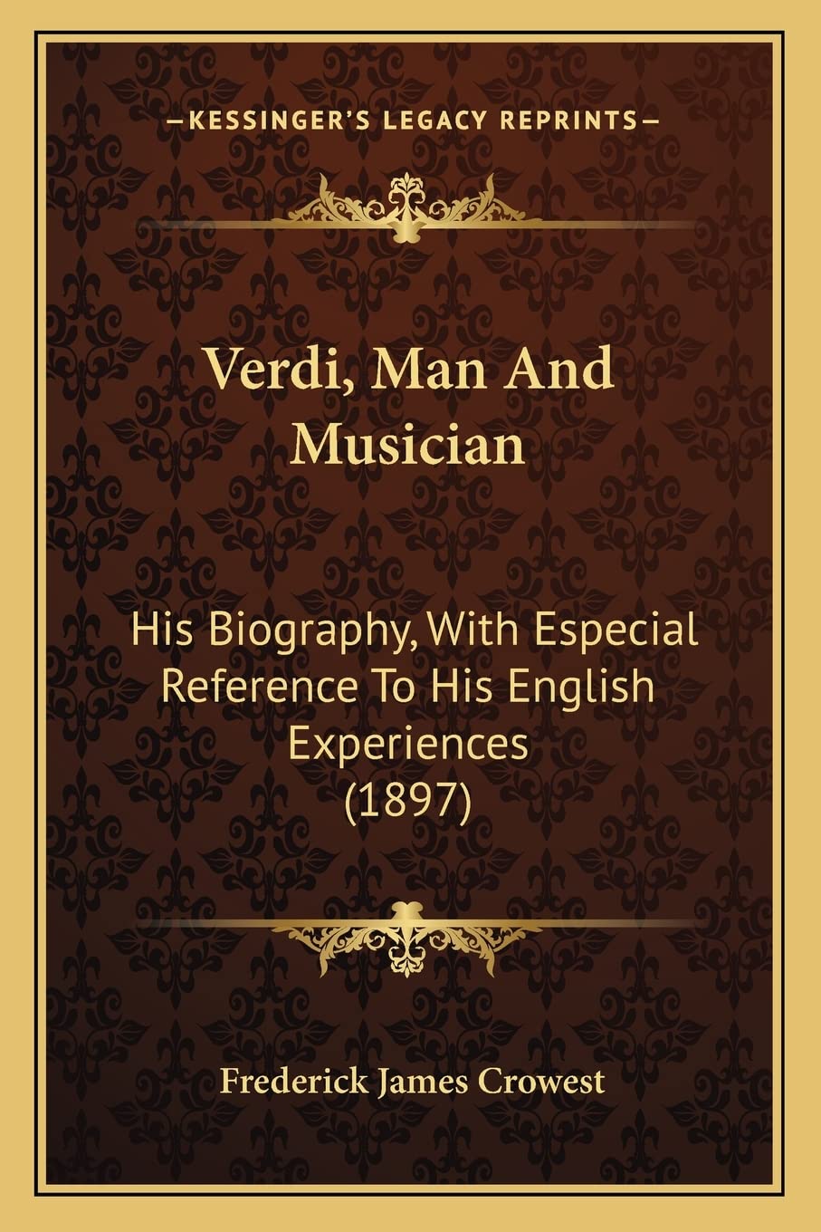 Verdi, Man And Musician: His Biography, With Especial Reference To His English Experiences (1897)